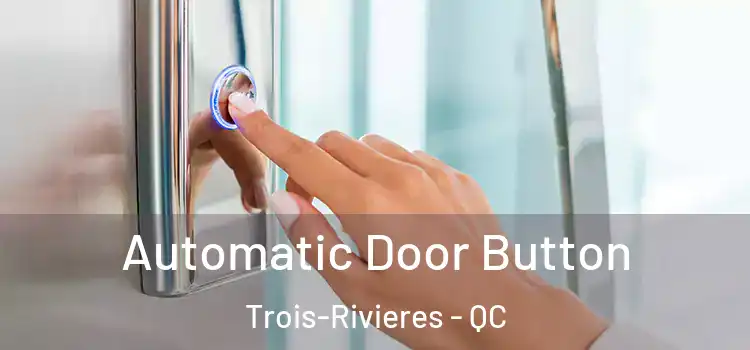 Automatic Door Button Trois-Rivieres - QC