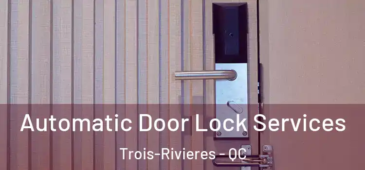  Automatic Door Lock Services Trois-Rivieres - QC