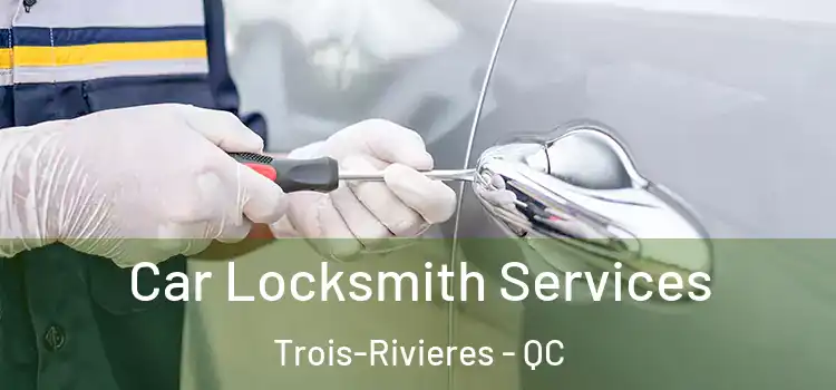 Car Locksmith Services Trois-Rivieres - QC
