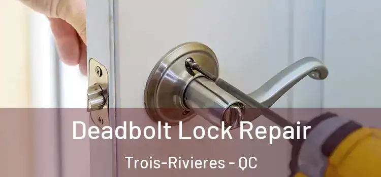  Deadbolt Lock Repair Trois-Rivieres - QC