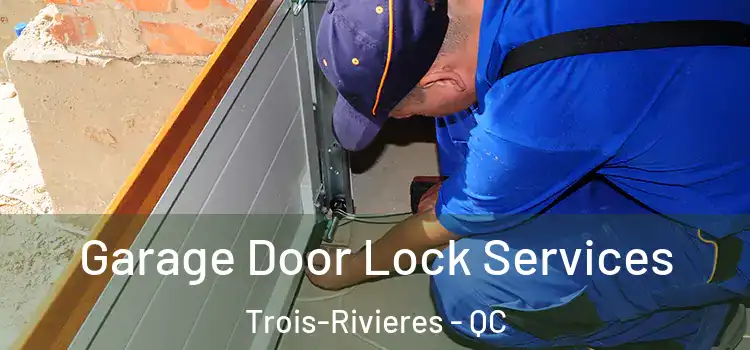 Garage Door Lock Services Trois-Rivieres - QC