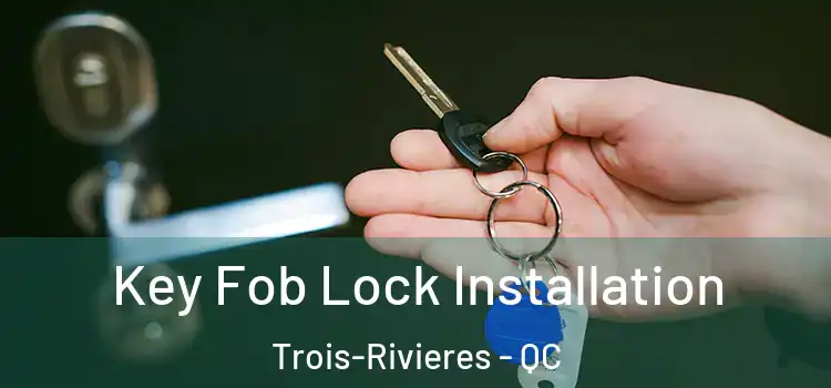 Key Fob Lock Installation Trois-Rivieres - QC