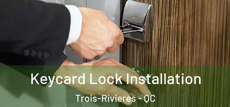 Keycard Lock Installation Trois-Rivieres - QC