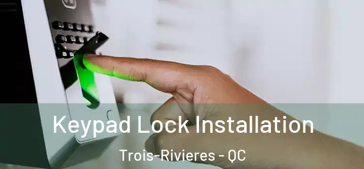 Keypad Lock Installation Trois-Rivieres - QC