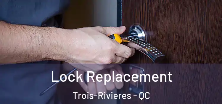  Lock Replacement Trois-Rivieres - QC