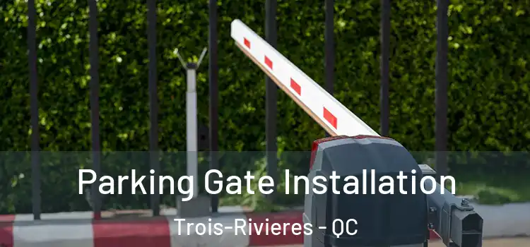 Parking Gate Installation Trois-Rivieres - QC