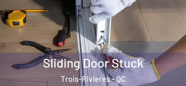 Sliding Door Stuck Trois-Rivieres - QC