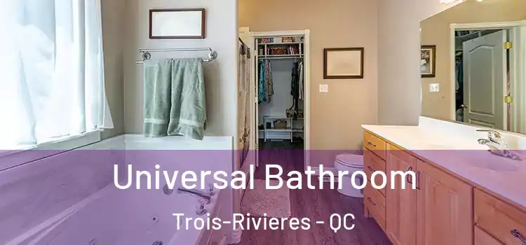Universal Bathroom Trois-Rivieres - QC